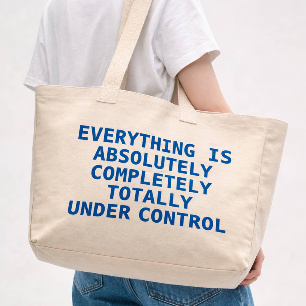 EVERYTHING IS TOTALLY UNDER CONTROL Canvas Tote Bag