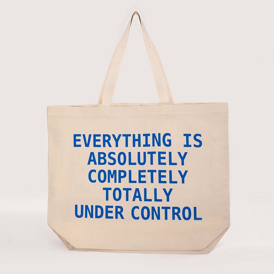 EVERYTHING IS TOTALLY UNDER CONTROL Canvas Tote Bag